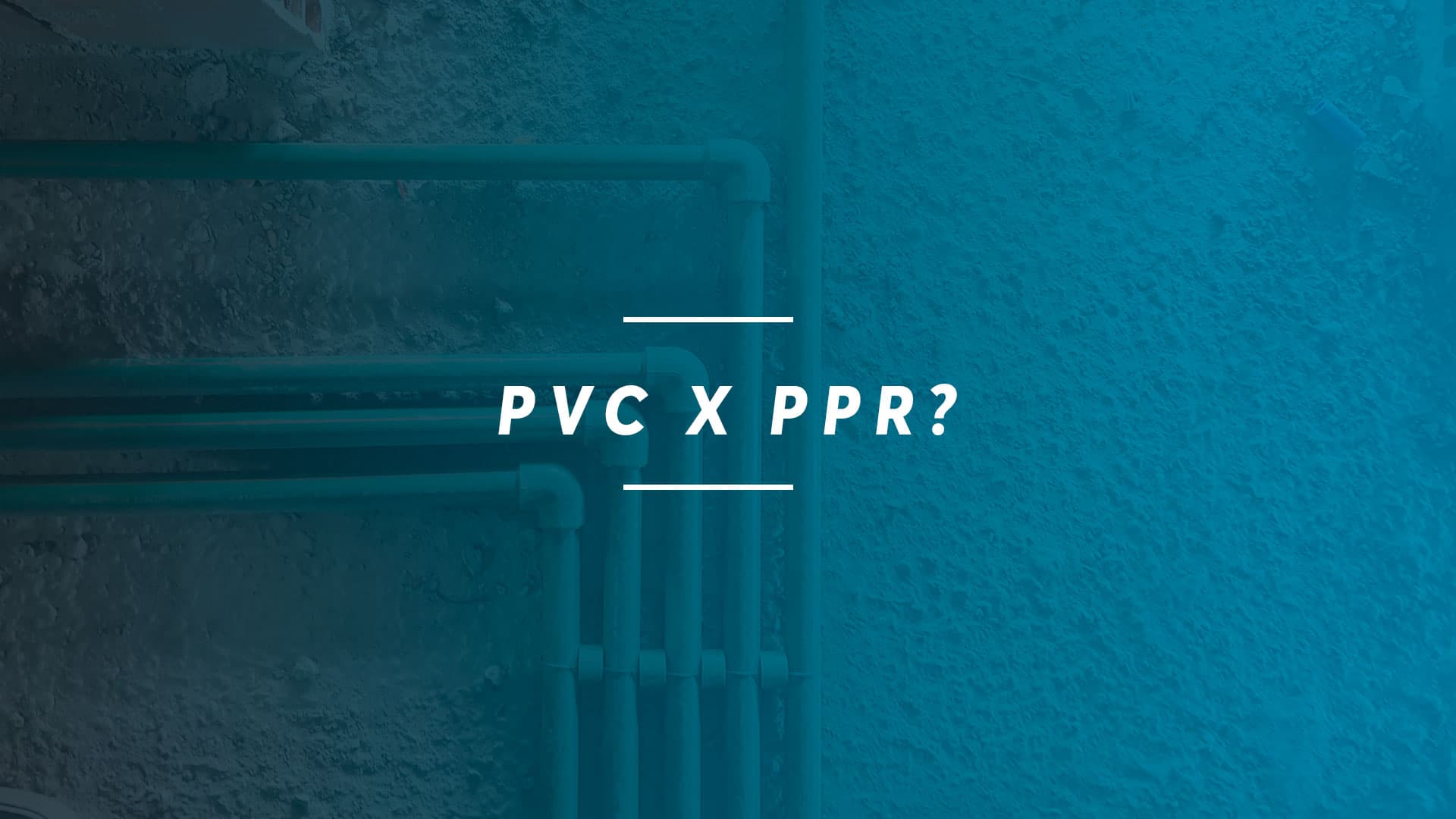 PVC ou PPR?