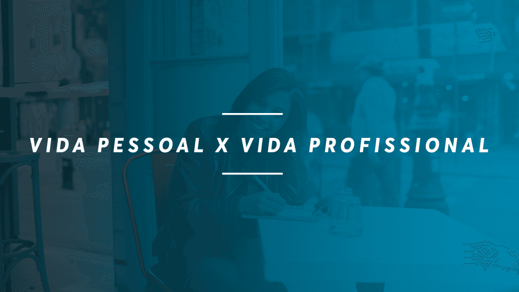 Como equilibrar vida pessoal e profissional